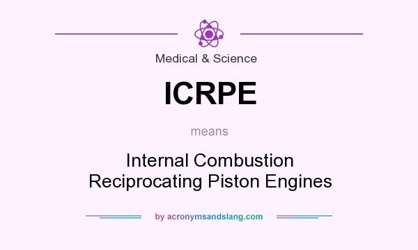 What does ICRPE mean? It stands for Internal Combustion Reciprocating Piston Engines