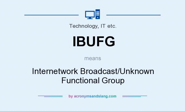 What does IBUFG mean? It stands for Internetwork Broadcast/Unknown Functional Group
