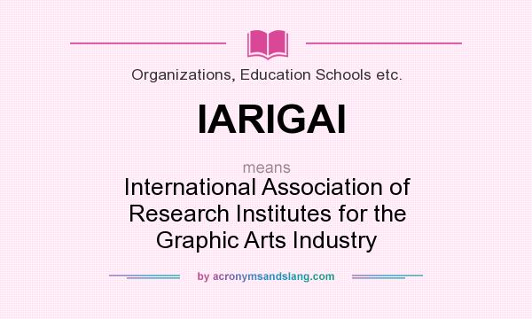 What does IARIGAI mean? It stands for International Association of Research Institutes for the Graphic Arts Industry