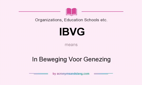 What does IBVG mean? It stands for In Beweging Voor Genezing