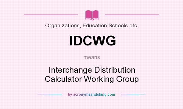 What does IDCWG mean? It stands for Interchange Distribution Calculator Working Group