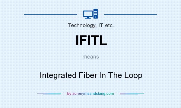 What does IFITL mean? It stands for Integrated Fiber In The Loop