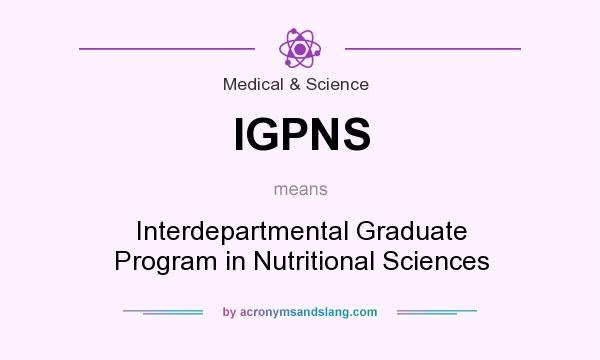 What does IGPNS mean? It stands for Interdepartmental Graduate Program in Nutritional Sciences