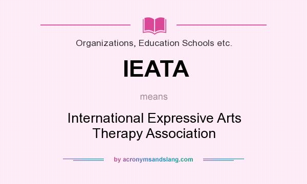 What does IEATA mean? It stands for International Expressive Arts Therapy Association
