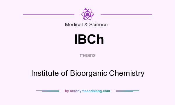 What does IBCh mean? It stands for Institute of Bioorganic Chemistry