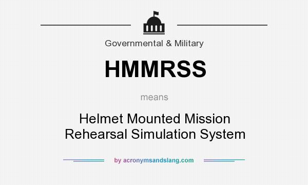 What does HMMRSS mean? It stands for Helmet Mounted Mission Rehearsal Simulation System