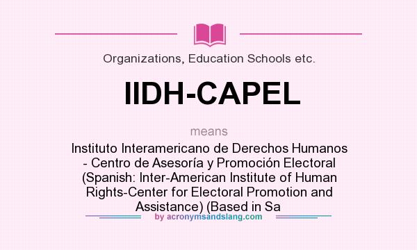 What does IIDH-CAPEL mean? It stands for Instituto Interamericano de Derechos Humanos - Centro de Asesoría y Promoción Electoral (Spanish: Inter-American Institute of Human Rights-Center for Electoral Promotion and Assistance) (Based in Sa