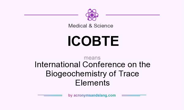 What does ICOBTE mean? It stands for International Conference on the Biogeochemistry of Trace Elements