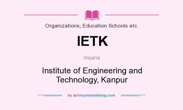 What does IETK mean? It stands for Institute of Engineering and Technology, Kanpur