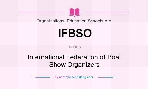 What does IFBSO mean? It stands for International Federation of Boat Show Organizers