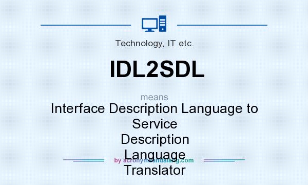What does IDL2SDL mean? It stands for Interface Description Language to Service Description Language Translator