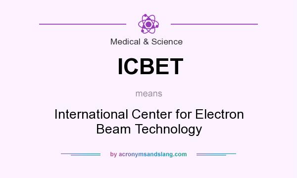What does ICBET mean? It stands for International Center for Electron Beam Technology