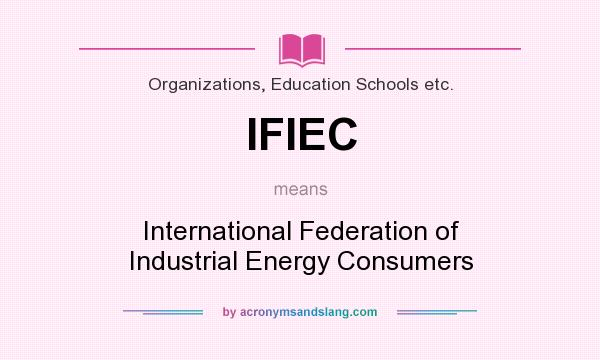 What does IFIEC mean? It stands for International Federation of Industrial Energy Consumers