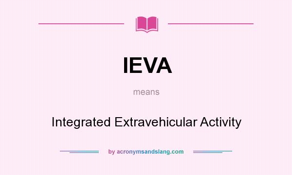 What does IEVA mean? It stands for Integrated Extravehicular Activity