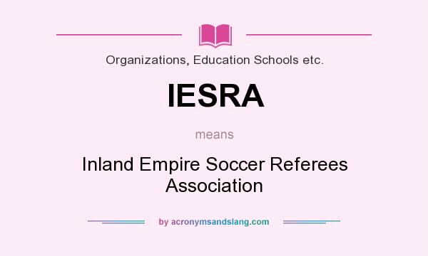 What does IESRA mean? It stands for Inland Empire Soccer Referees Association