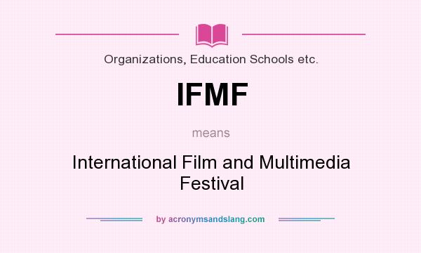 What does IFMF mean? It stands for International Film and Multimedia Festival