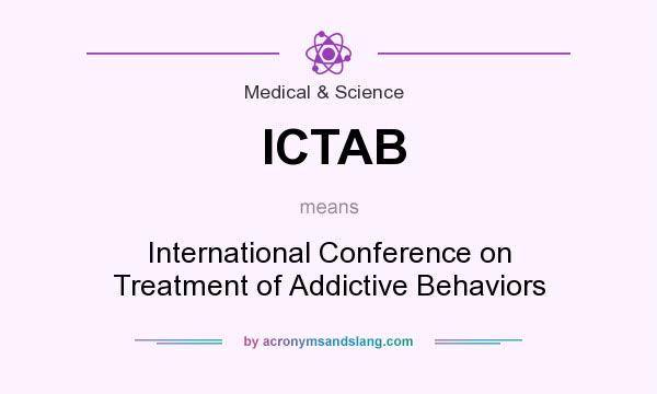 What does ICTAB mean? It stands for International Conference on Treatment of Addictive Behaviors