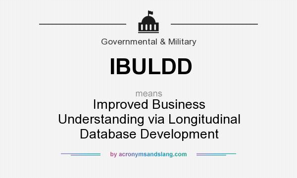 What does IBULDD mean? It stands for Improved Business Understanding via Longitudinal Database Development