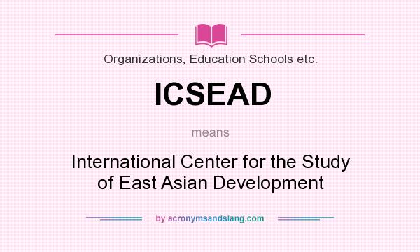 What does ICSEAD mean? It stands for International Center for the Study of East Asian Development