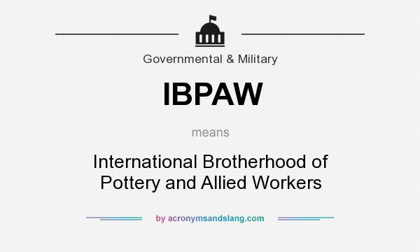 What does IBPAW mean? It stands for International Brotherhood of Pottery and Allied Workers