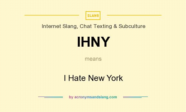 What does IHNY mean? It stands for I Hate New York
