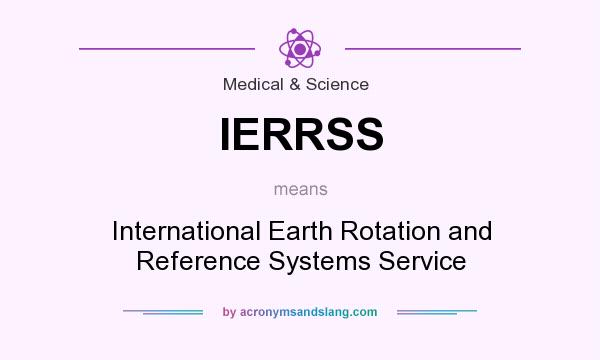 What does IERRSS mean? It stands for International Earth Rotation and Reference Systems Service