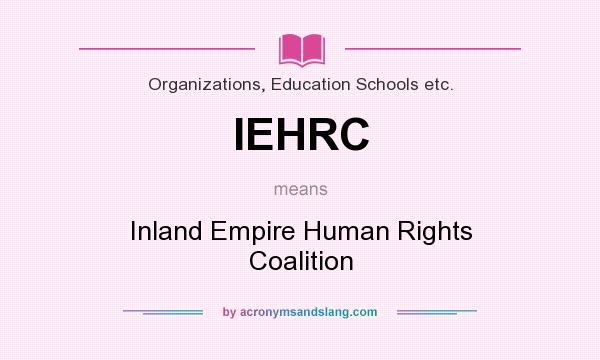 What does IEHRC mean? It stands for Inland Empire Human Rights Coalition