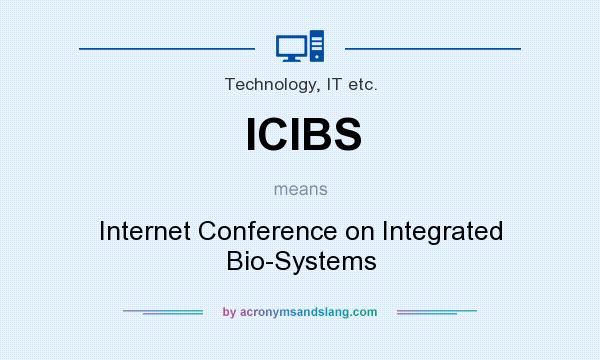What does ICIBS mean? It stands for Internet Conference on Integrated Bio-Systems