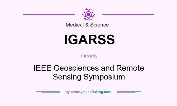 What does IGARSS mean? It stands for IEEE Geosciences and Remote Sensing Symposium