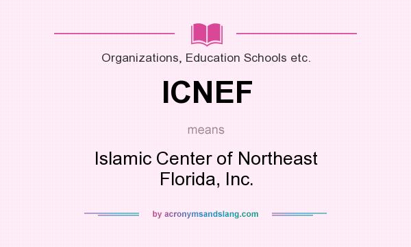 What does ICNEF mean? It stands for Islamic Center of Northeast Florida, Inc.