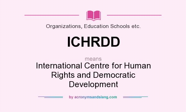 What does ICHRDD mean? It stands for International Centre for Human Rights and Democratic Development