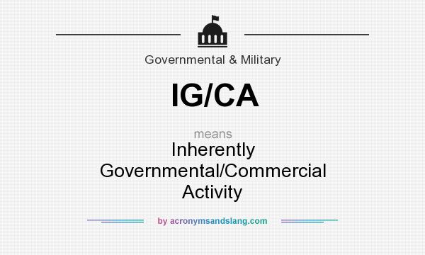 What does IG/CA mean? It stands for Inherently Governmental/Commercial Activity