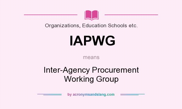 What does IAPWG mean? It stands for Inter-Agency Procurement Working Group