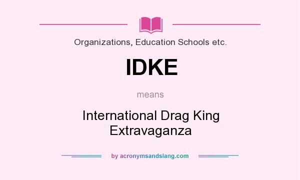 What does IDKE mean? It stands for International Drag King Extravaganza