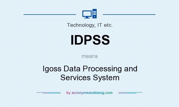 What does IDPSS mean? It stands for Igoss Data Processing and Services System