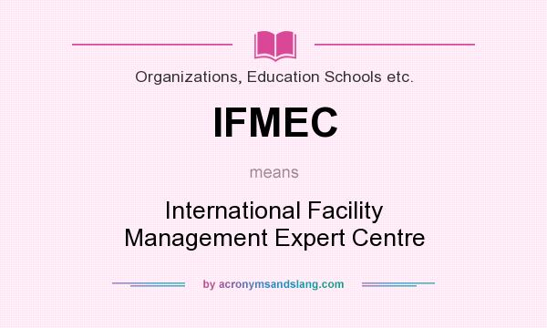 What does IFMEC mean? It stands for International Facility Management Expert Centre