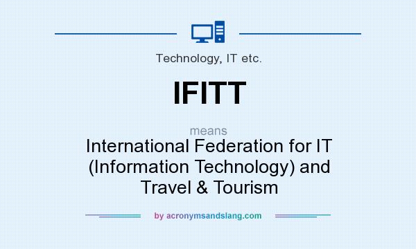 What does IFITT mean? It stands for International Federation for IT (Information Technology) and Travel & Tourism