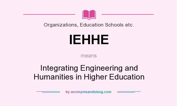 What does IEHHE mean? It stands for Integrating Engineering and Humanities in Higher Education