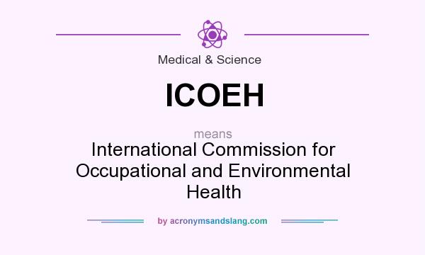 What does ICOEH mean? It stands for International Commission for Occupational and Environmental Health