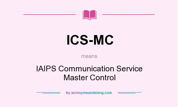 What does ICS-MC mean? It stands for IAIPS Communication Service Master Control