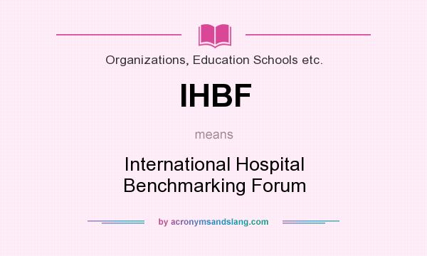 What does IHBF mean? It stands for International Hospital Benchmarking Forum