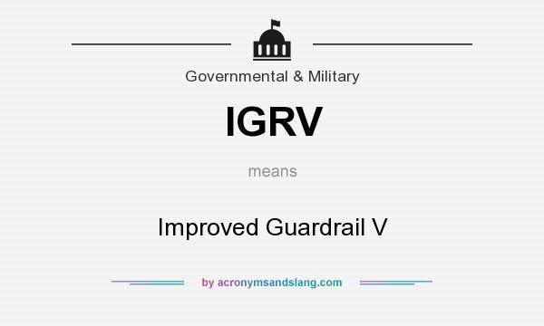 What does IGRV mean? It stands for Improved Guardrail V