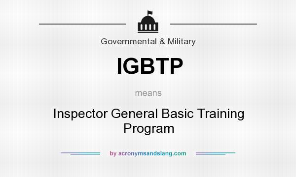 What does IGBTP mean? It stands for Inspector General Basic Training Program