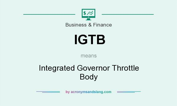 What does IGTB mean? It stands for Integrated Governor Throttle Body