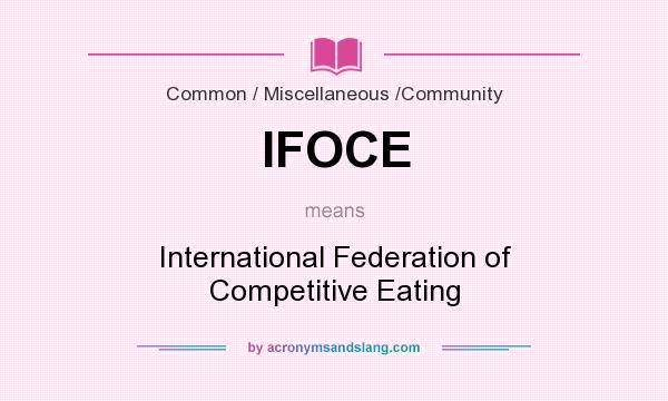 What does IFOCE mean? It stands for International Federation of Competitive Eating