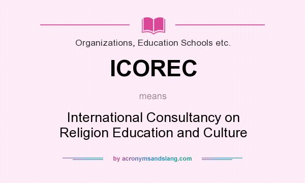 What does ICOREC mean? It stands for International Consultancy on Religion Education and Culture