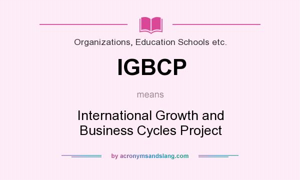 What does IGBCP mean? It stands for International Growth and Business Cycles Project