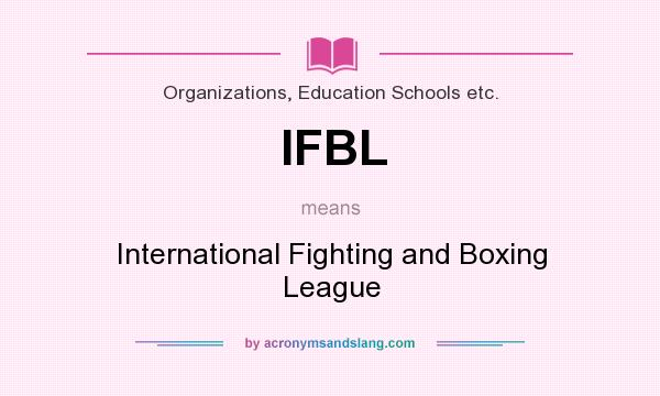 What does IFBL mean? It stands for International Fighting and Boxing League