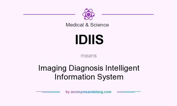 What does IDIIS mean? It stands for Imaging Diagnosis Intelligent Information System