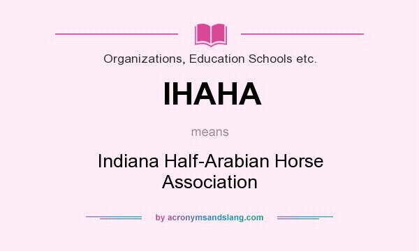 What does IHAHA mean? It stands for Indiana Half-Arabian Horse Association